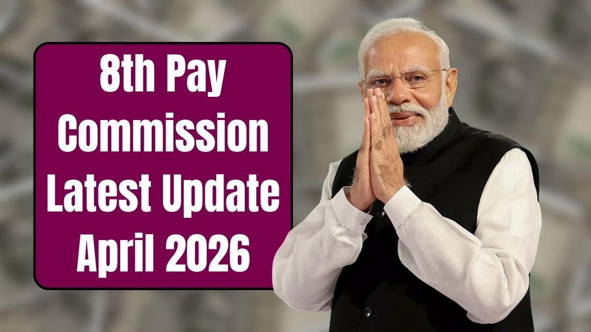 8th Pay Commission Latest Update April 2026
